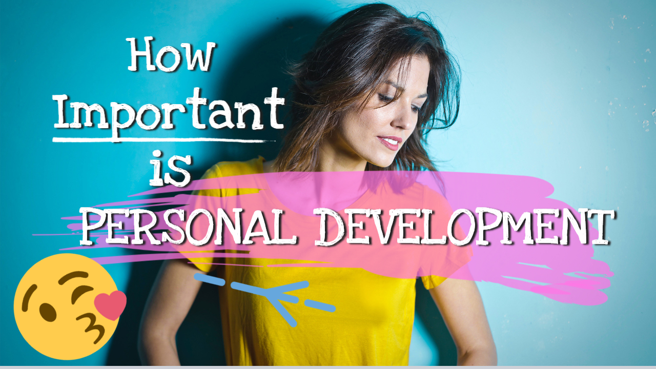 How Important Is Personal Development These Days?