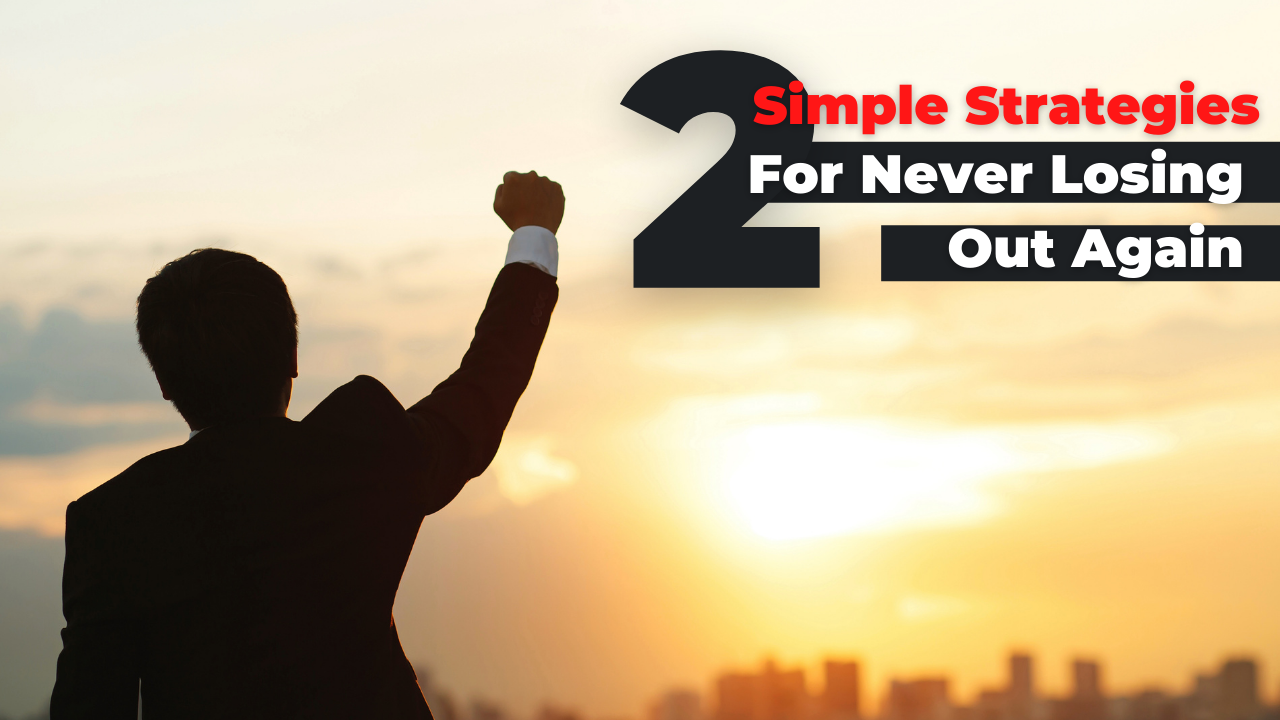 2 Simple Strategies For Never Losing Out Again