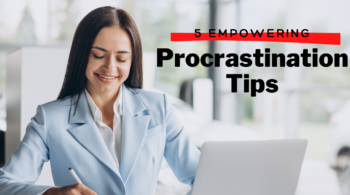 5 Empowering Procrastination Tips