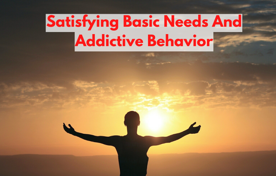 Satisfying Basic Needs And Addictive Behavior