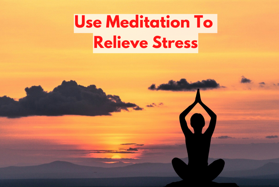 Use Meditation To Relieve Stress