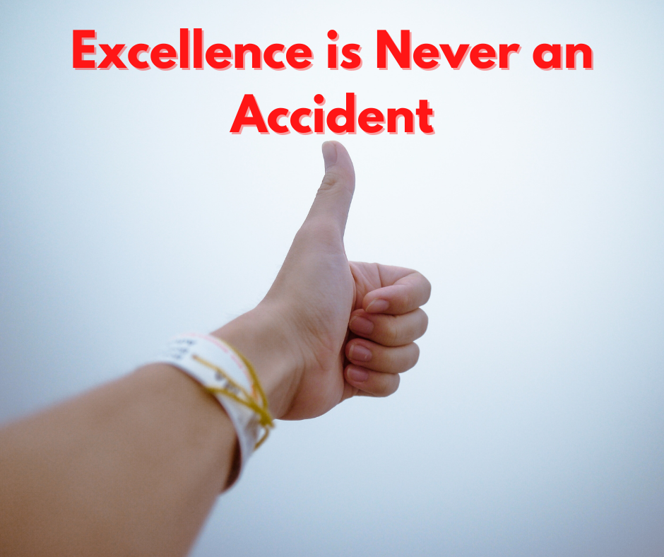 Excellence is Never an Accident