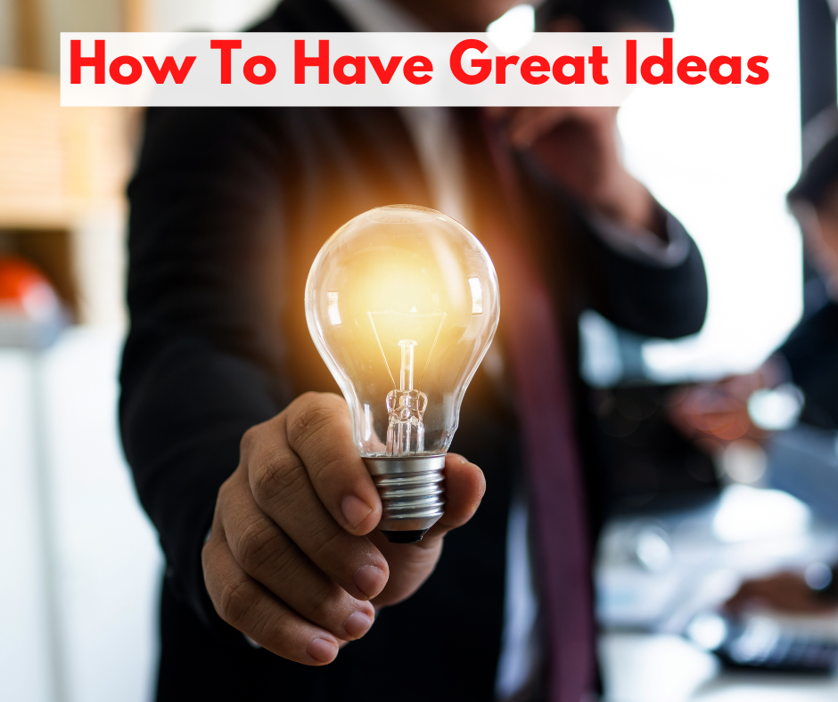 How To Have Great Ideas