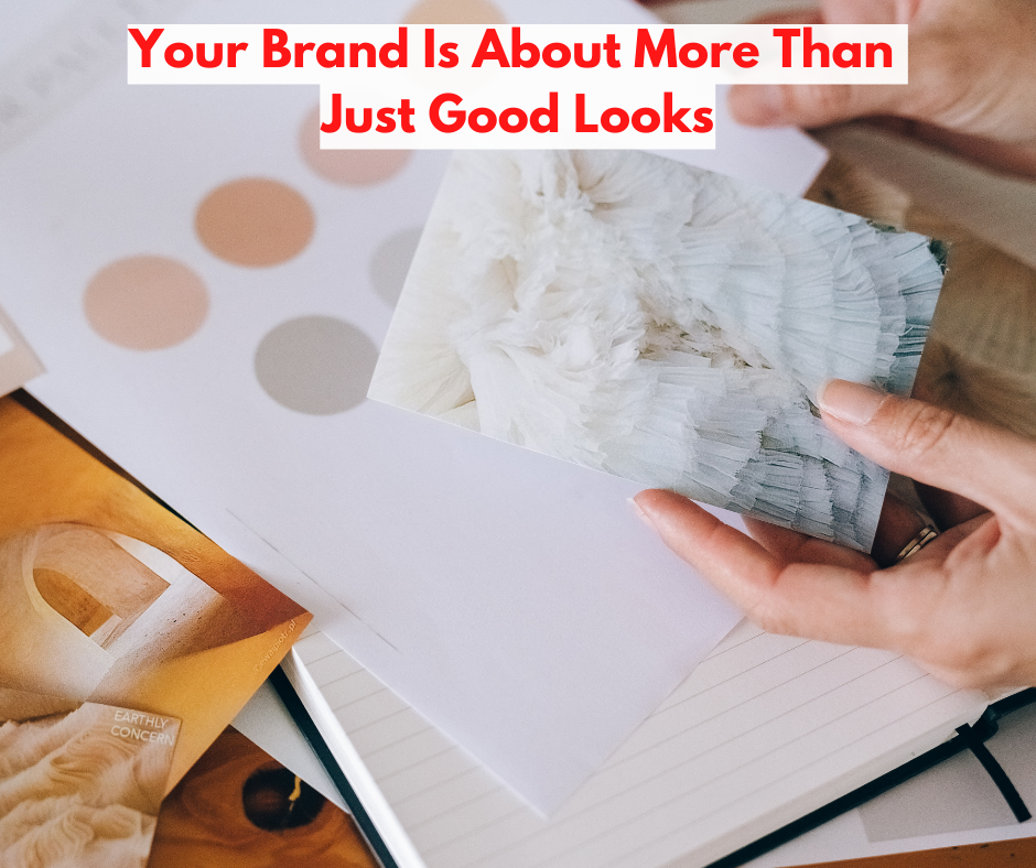 Your Brand Is About More Than Just Good Looks