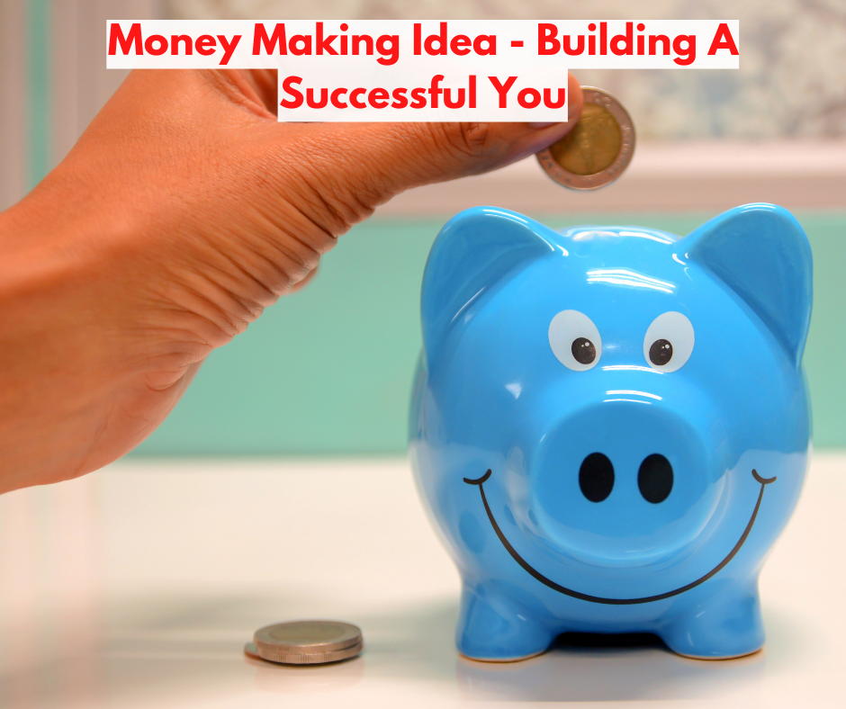 Money Making Idea - Building A Successful You