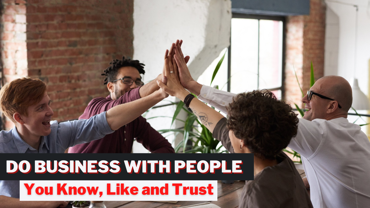 Do Business With People You Know, Like, and Trust