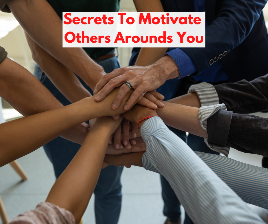 Secrets To Motivate Others Arounds You
