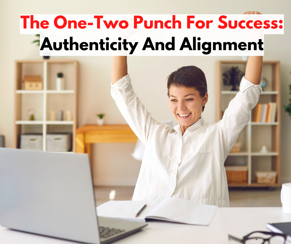 The One-Two Punch For Success: Authenticity And Alignment