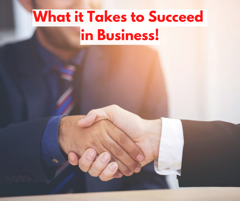 What it Takes to Succeed in Business!
