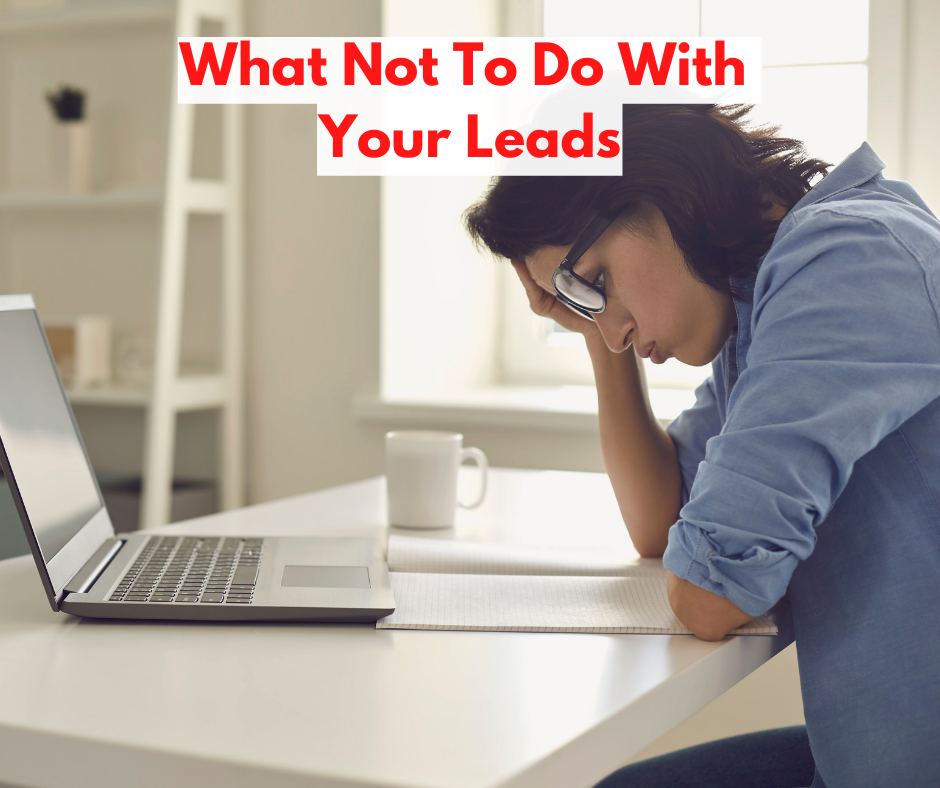 What Not To Do With Your Leads