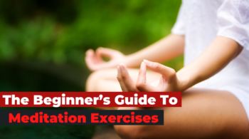 The Beginner’s Guide To Meditation Exercises