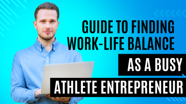 Guide to finding work-life balance as a busy athlete enterpreneur