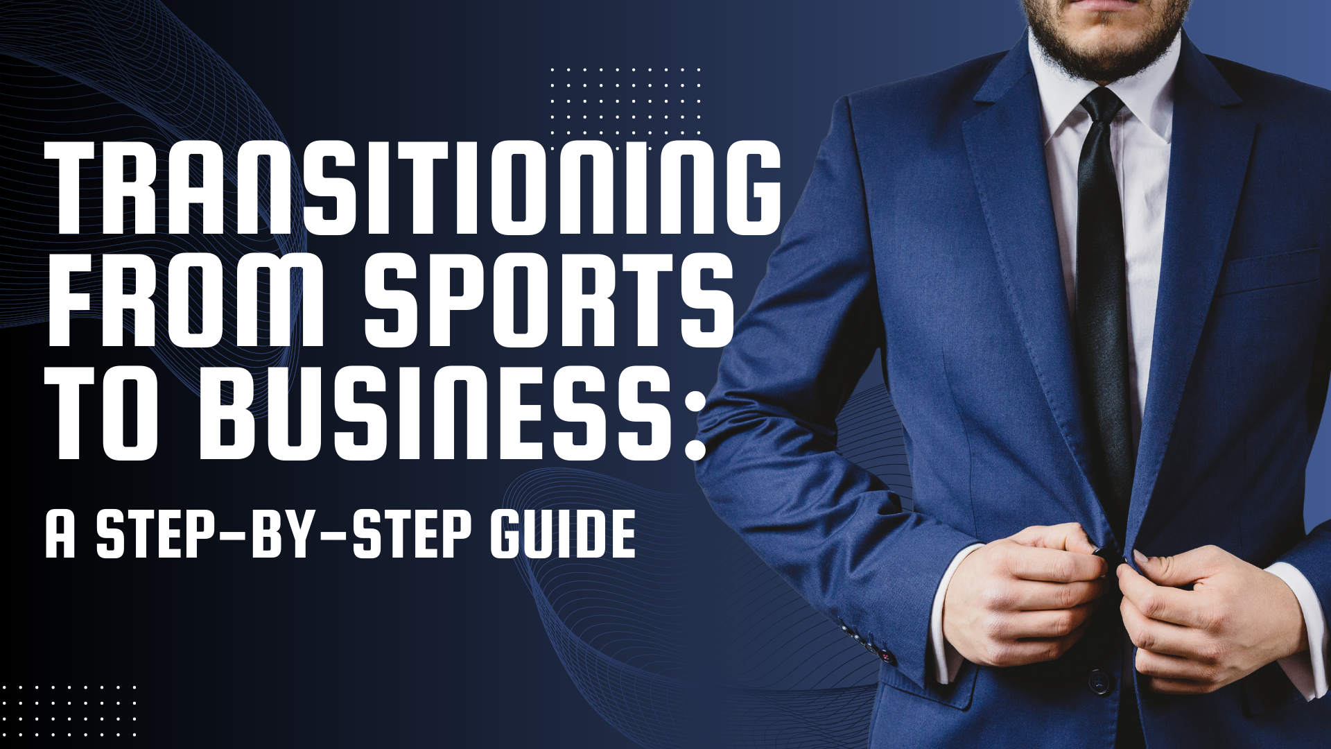 Transition from Sports to Business: A Step-by-Step Guide